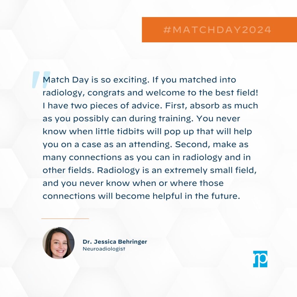 A Match Day 2024 graphic shares advice from Dr. Jessica Behringer, Neuroradiologist, on networking and learning for every radiology resident and medical student. Her photo appears at the bottom with her name, title, and a logo.