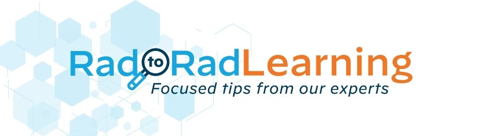 Rad to Rad Learning: Focused tips from our experts